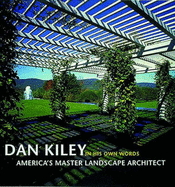 Dan Kiley in his own words: America's Master Landscape Architect