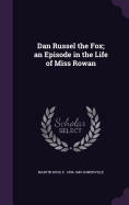 Dan Russel the Fox; An Episode in the Life of Miss Rowan