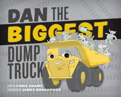 Dan the Biggest Dump Truck - Adams, Chris