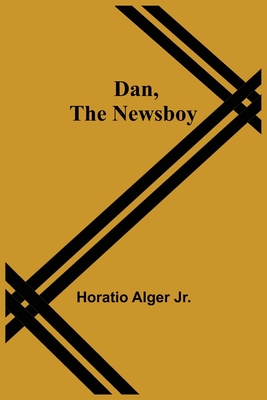 Dan, The Newsboy - Horatio Alger Jr