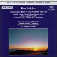 Dan Welcher: Maleakala: How Maui Snared the Sun; Prairie Light: Three Texas Watercolors of Georgia O'Keeffe - Bill Jackson (clarinet); Richard Chamberlain; Honolulu Symphony Orchestra; Donald Johanos (conductor)