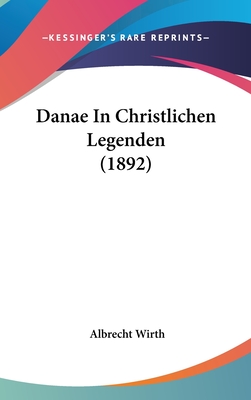 Danae in Christlichen Legenden (1892) - Wirth, Albrecht