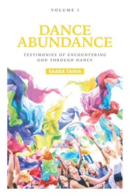 Dance Abundance: Testimonies of Encountering God Through Dance - Taina, Saara