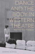 Dance and the Body in Western Theatre: 1948 to the Present