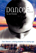 Dance at My Funeral - Dan Steven: A Living Prophet in a Dying Age