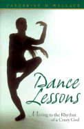 Dance Lessons: Moving to the Rhythm of a Crazy God