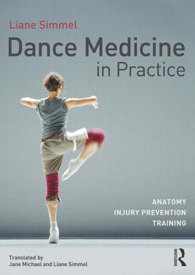 Dance Medicine in Practice: Anatomy, Injury Prevention, Training - Simmel, Liane