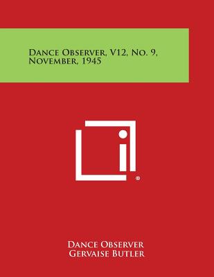 Dance Observer, V12, No. 9, November, 1945 - Dance Observer (Editor), and Butler, Gervaise (Editor), and Campbell, Joseph (Editor)