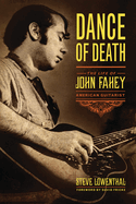 Dance of Death: The Life of John Fahey, American Guitarist