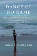 Dance of No Name: A Beautiful Journey Within... the Art of Expressing Your True Self and Dance Your Authentic Being, a Wonderful Way to Celebrate Your Uniqueness