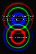 Dance of the Photons: From Einstein to Quantum Teleportation
