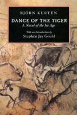 Dance of the Tiger: A Novel of the Ice Age - Kurten, Bjorn, and Gould, Stephen Jay (Introduction by)