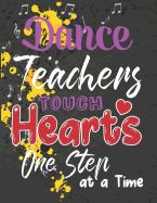 Dance Teachers Touch Hearts One Step at a Time: Thank You Appreciation Gift for Dance Teacher, Blank and Lined Journal notebook, Dance teacher quote, Notebook for Dance Coach, Retirement or Graditude(teacher appreciation gift notebook Series)