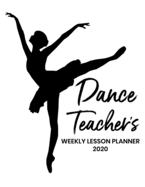 Dance Teacher's Weekly Lesson Planner: 2020 Weekly and Monthly Lesson Organizer for Dance Teachers - Teacher Agenda for Class Planning and Organizing - Week to Week Overview - Black and White Cover Design