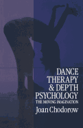 Dance Therapy and Depth Psychology: The Moving Imagination