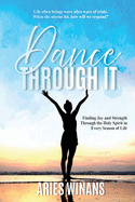 Dance Through It: Finding Joy and Strength Through the Holy Spirit in Every Season of Life