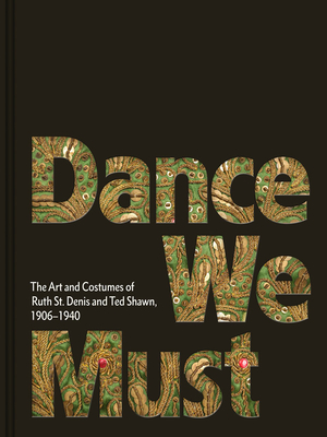 Dance We Must: The Art and Costumes of Ruth St. Denis and Ted Shawn, 1906-1940 - St Denis, Ruth, and Shawn, Ted, and Murphy, Kevin M (Editor)