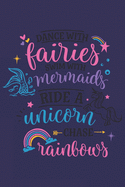 Dance With Fairies Swim With Mermaids Ride A Unicorn Chase Rainbows: Unicorn Quote Cover Journal: Lined Notebook: Journal To Write In