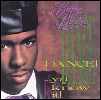 Dance!...Ya Know It! - Bobby Brown