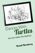 Dances with Turtles: You Can't Make This Stuff Up!