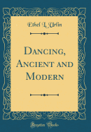 Dancing, Ancient and Modern (Classic Reprint)