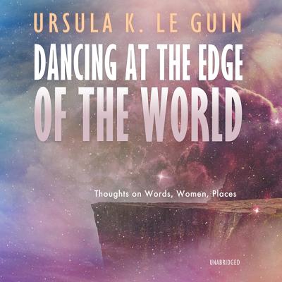 Dancing at the Edge of the World: Thoughts on Words, Women, Places - Le Guin, Ursula K, and de Cuir, Gabrielle (Read by)