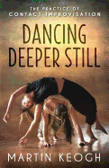 Dancing Deeper Still: The Practice of Contact Improvisation