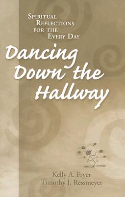 Dancing Down the Hallway - Fryer, Kelly A, and Ressmeyer, Timothy J