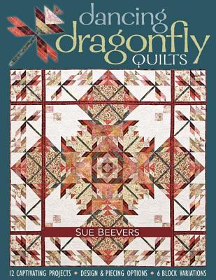 Dancing Dragonfly Quilts-Print-on-Demand-Edition: 12 Captivating Projects, Design & Piecing Options, 6 Block Variations - Beevers, Sue