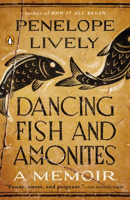 Dancing Fish and Ammonites: A Memoir - Lively, Penelope