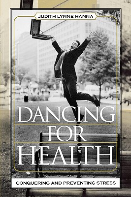 Dancing for Health: Conquering and Preventing Stress - Hanna, Judith Lynne