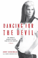 Dancing for the Devil: One Woman's Dramatic Rescue from the Sex Industry