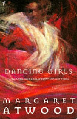 Dancing Girls and Other Stories - Atwood, Margaret