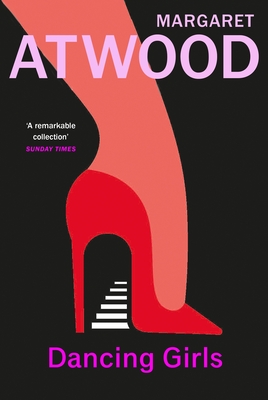 Dancing Girls and Other Stories - Atwood, Margaret