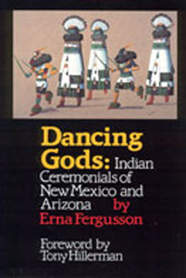 Dancing Gods: Indian Ceremonials of New Mexico and Arizona - Fergusson, Erna, and Hillerman, Tony (Foreword by)