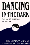 Dancing in the Dark: The Shadow Side of Intimate Relationships