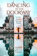 Dancing in the Doorway: A Life's Journey Between Worlds