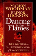 Dancing in the Flames: The Dark Goddess in the Transformation of Consciousness