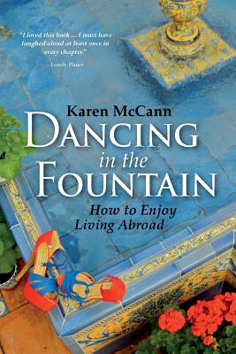 Dancing In The Fountain: How to Enjoy Living Abroad - McCann, Karen