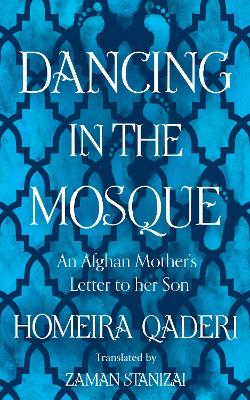 Dancing in the Mosque: An Afghan Mother's Letter to Her Son - Qaderi, Homeira
