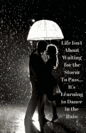 Dancing in the Rain Journal: "Life Isn't about Waiting for the Storm to Pass... It's Learning to Dance in the Rain," Notebook and Diary