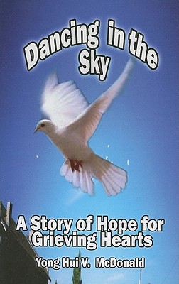 Dancing in the Sky: A Story of Hope for Grieving Hearts - McDonald, Yong Hui V