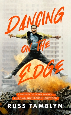 Dancing on the Edge: A Journey of Living, Loving, and Tumbling Through Hollywood - Tamblyn, Russ, and Tomlinson, Sarah (Contributions by)