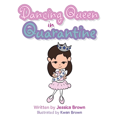 Dancing Queen in Quarantine - Brown, Jessica