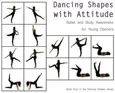 Dancing Shapes with Attitude: Ballet and Body Awareness for Young Dancers