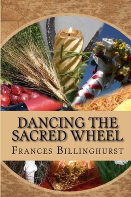 Dancing the Sacred Wheel - Billinghurst, Frances