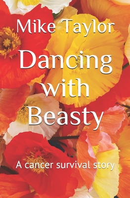 Dancing with Beasty: A cancer survival story - Lopez, India (Editor), and Taylor, Mike