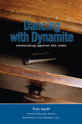 Dancing with Dynamite: Celebrating Against the Odds - Huff, Tim J, and Vanier, Jean (Foreword by)