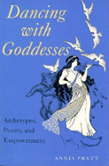 Dancing with Goddesses: Archetypes, Poetry, and Empowerment