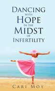 Dancing with Hope in the Midst of Infertility: FOLLOW What Leads to Life